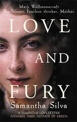 Love and Fury: Mary Wollstonecraft - Trailblazer. Fearless Thinker. Mother. цена и информация | Фантастика, фэнтези | 220.lv