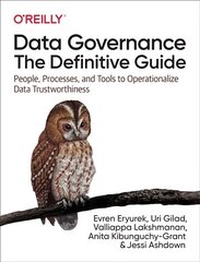 Data Governance: The Definitive Guide: People, Processes, and Tools to Operationalize Data Trustworthiness cena un informācija | Ekonomikas grāmatas | 220.lv