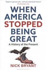 When America Stopped Being Great: A History of the Present cena un informācija | Ekonomikas grāmatas | 220.lv