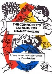 Commoner's Catalog for Changemaking: Tools for the Transitions Ahead cena un informācija | Ekonomikas grāmatas | 220.lv
