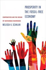 Prosperity in the Fossil-Free Economy: Cooperatives and the Design of Sustainable Businesses cena un informācija | Ekonomikas grāmatas | 220.lv