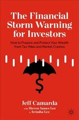 Financial Storm Warning for Investors: How to Prepare and Protect Your Wealth from Tax Hikes and Market Crashes 1st ed. 2021 цена и информация | Книги по экономике | 220.lv