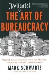 Delicate Art of Bureaucracy: Digital Transformation with the Monkey, the Razor, and the Sumo Wrestler cena un informācija | Ekonomikas grāmatas | 220.lv