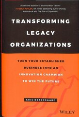Transforming Legacy Organizations: Turn your Established Business into an Innovation Champion to Win the Future cena un informācija | Ekonomikas grāmatas | 220.lv
