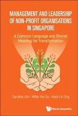 Management And Leadership Of Non-profit Organisations In Singapore: A Common Language And Shared Meaning For Transformation цена и информация | Книги по экономике | 220.lv