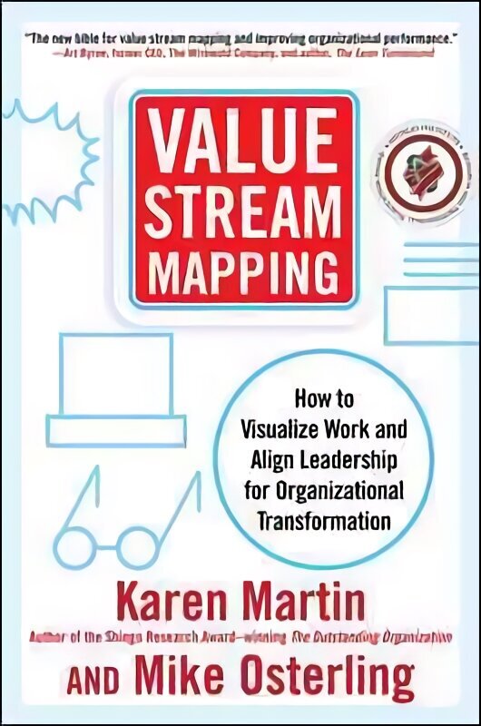 Value Stream Mapping: How to Visualize Work and Align Leadership for Organizational Transformation: Using Lean Business Practices to Transform Office and Service Environments cena un informācija | Ekonomikas grāmatas | 220.lv