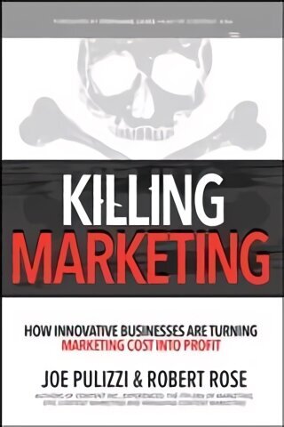 Killing Marketing: How Innovative Businesses Are Turning Marketing Cost Into Profit: How Innovative Businesses Are Turning Marketing Cost Into Profit cena un informācija | Ekonomikas grāmatas | 220.lv