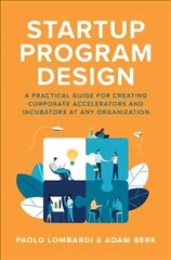 Startup Program Design: A Practical Guide for Creating Accelerators and Incubators at Any Organization: A Practical Guide for Creating Accelerators and Incubators at Any Organization cena un informācija | Ekonomikas grāmatas | 220.lv