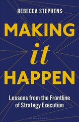 Making It Happen: Lessons from the Frontline of Strategy Execution цена и информация | Книги по экономике | 220.lv