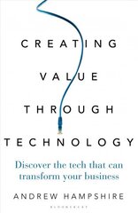 Creating Value Through Technology: Discover the Tech That Can Transform Your Business цена и информация | Книги по экономике | 220.lv