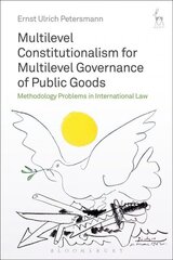 Multilevel Constitutionalism for Multilevel Governance of Public Goods: Methodology Problems in International Law cena un informācija | Ekonomikas grāmatas | 220.lv