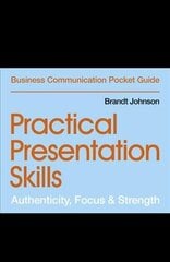 Practical Presentation Skills: Authenticity, Focus & Strength Digital original cena un informācija | Ekonomikas grāmatas | 220.lv