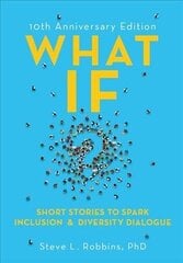 What If?: Short Stories to Spark Inclusion and Diversity Dialogue - 10th Anniversary Edition cena un informācija | Ekonomikas grāmatas | 220.lv