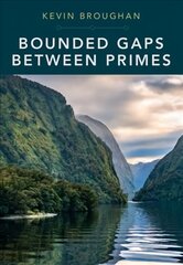 Bounded Gaps Between Primes: The Epic Breakthroughs of the Early Twenty-First Century cena un informācija | Ekonomikas grāmatas | 220.lv