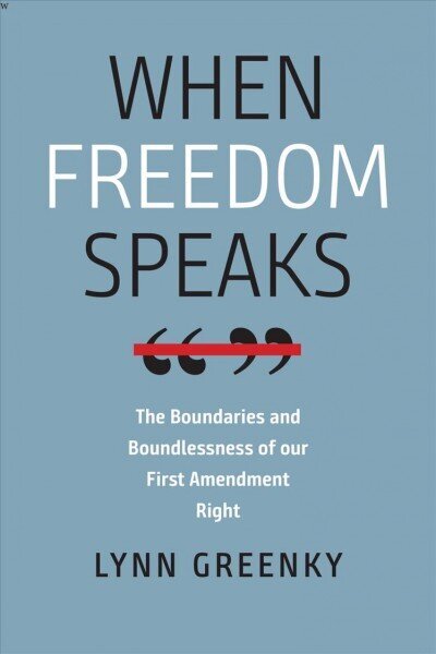 When Freedom Speaks - The Boundaries and the Boundlessness of Our First Amendment Right: The Boundaries and the Boundlessness of Our First Amendment Right цена и информация | Ekonomikas grāmatas | 220.lv