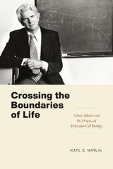 Crossing the Boundaries of Life: Gunter Blobel and the Origins of Molecular Cell Biology цена и информация | Книги по экономике | 220.lv