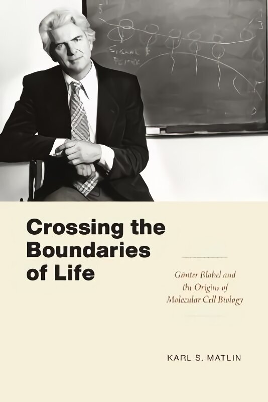 Crossing the Boundaries of Life: Gunter Blobel and the Origins of Molecular Cell Biology cena un informācija | Ekonomikas grāmatas | 220.lv