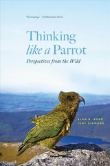 Thinking like a Parrot: Perspectives from the Wild цена и информация | Развивающие книги | 220.lv