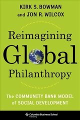 Reimagining Global Philanthropy: The Community Bank Model of Social Development cena un informācija | Ekonomikas grāmatas | 220.lv