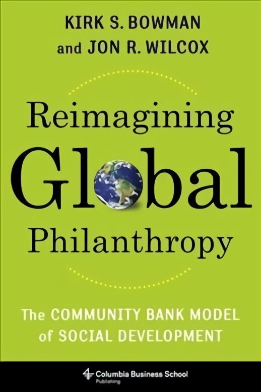 Reimagining Global Philanthropy: The Community Bank Model of Social Development cena un informācija | Ekonomikas grāmatas | 220.lv