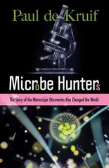 Microbe Hunters: The Story of the Microscopic Discoveries that Changed the World: The Story of the Microscopic Discoveries That Changed the World cena un informācija | Ekonomikas grāmatas | 220.lv