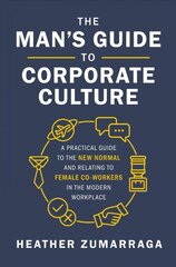 Man's Guide to Corporate Culture: A Practical Guide to the New Normal and Relating to Female Coworkers in the Modern Workplace cena un informācija | Ekonomikas grāmatas | 220.lv