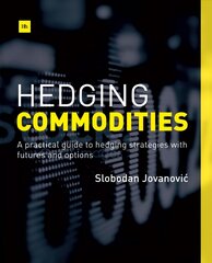 Hedging Commodities: A Practical Guide to Hedging Strategies with Futures and Options cena un informācija | Ekonomikas grāmatas | 220.lv