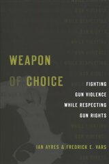 Weapon of Choice: Fighting Gun Violence While Respecting Gun Rights цена и информация | Книги по экономике | 220.lv