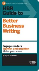 HBR Guide to Better Business Writing (HBR Guide Series): Engage Readers, Tighten and Brighten, Make Your Case цена и информация | Книги по экономике | 220.lv