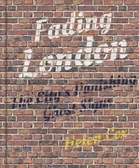 Fading London: The City's Vanishing Ghost Signs 2nd edition цена и информация | Книги по экономике | 220.lv