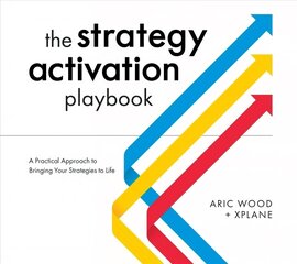 Strategy Activation Playbook: A Practical Approach to Bringing Your Strategies to Life cena un informācija | Ekonomikas grāmatas | 220.lv