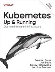 Kubernetes - Up and Running: Dive into the Future of Infrastructure 3rd New edition cena un informācija | Ekonomikas grāmatas | 220.lv