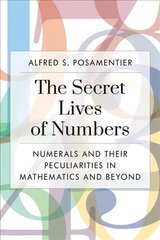 Secret Lives of Numbers: Numerals and Their Peculiarities in Mathematics and Beyond cena un informācija | Ekonomikas grāmatas | 220.lv