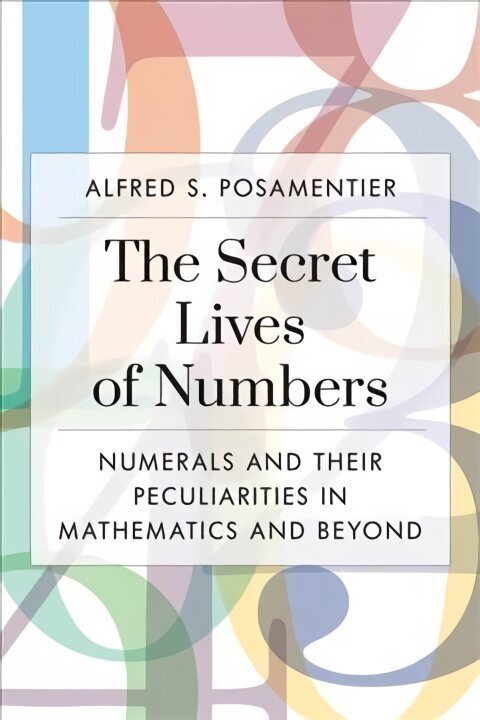 Secret Lives of Numbers: Numerals and Their Peculiarities in Mathematics and Beyond цена и информация | Ekonomikas grāmatas | 220.lv