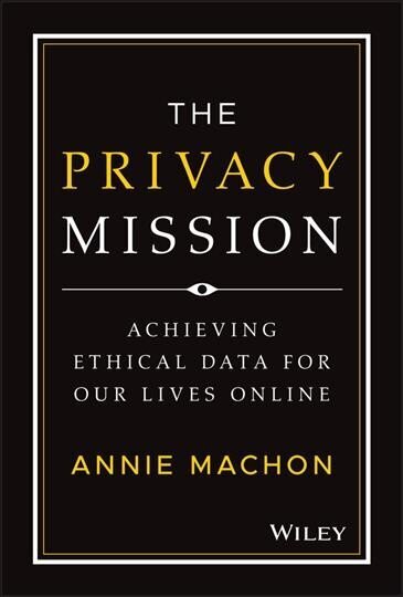 Privacy Mission - Achieving Ethical Data for Our Lives Online cena un informācija | Ekonomikas grāmatas | 220.lv