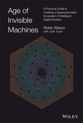 Age of Invisible Machines - A Practical Guide to Creating A Hyper-automated Ecosystem of Intelligent Digital Workers cena un informācija | Ekonomikas grāmatas | 220.lv