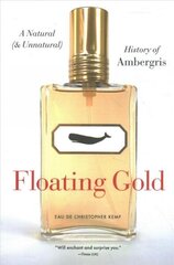 Floating Gold: A Natural (and Unnatural) History of Ambergris цена и информация | Книги по экономике | 220.lv