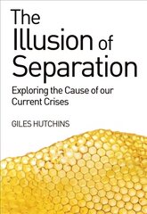 Illusion of Separation: Exploring the Cause of our Current Crises cena un informācija | Ekonomikas grāmatas | 220.lv