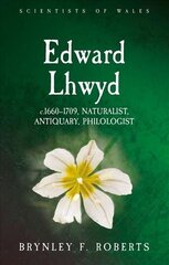 Edward Lhwyd: c.1660-1709, Naturalist, Antiquary, Philologist cena un informācija | Ekonomikas grāmatas | 220.lv