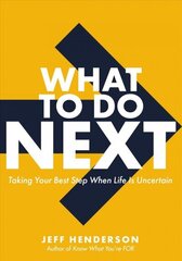 What to Do Next: Taking Your Best Step When Life Is Uncertain cena un informācija | Ekonomikas grāmatas | 220.lv