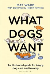 What Dogs Want: An illustrated guide for HAPPY dog care and training цена и информация | Книги о питании и здоровом образе жизни | 220.lv