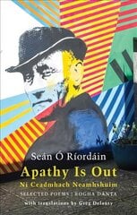 Apathy Is Out: Selected Poems: Ni Ceadmhach Neamhshuim: Rogha Danta Bilingual 'facing page' edition cena un informācija | Dzeja | 220.lv