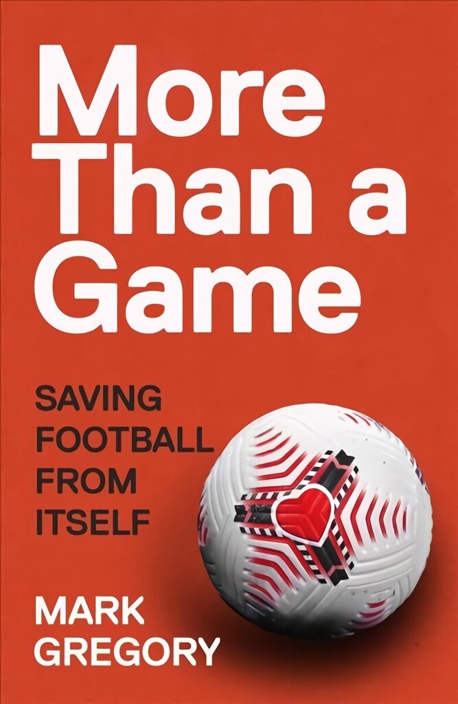 More Than a Game: Saving Football From Itself цена и информация | Grāmatas par veselīgu dzīvesveidu un uzturu | 220.lv