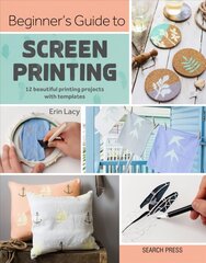 Beginner's Guide to Screen Printing: 12 Beautiful Printing Projects with Templates cena un informācija | Grāmatas par veselīgu dzīvesveidu un uzturu | 220.lv