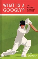 What is a Googly?: The Mysteries of Cricket Explained cena un informācija | Grāmatas par veselīgu dzīvesveidu un uzturu | 220.lv