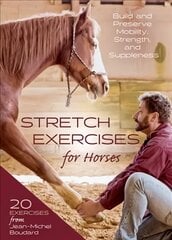 Stretch Exercises for Horses: Build and Preserve Mobility, Strength, and Suppleness cena un informācija | Grāmatas par veselīgu dzīvesveidu un uzturu | 220.lv