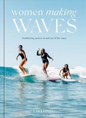 Women Making Waves: Trailblazing Surfers In and Out of the Water cena un informācija | Grāmatas par veselīgu dzīvesveidu un uzturu | 220.lv