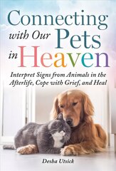 Connecting with Our Pets in Heaven: Interpret Signs from Animals in the Afterlife, Cope with Grief, and Heal cena un informācija | Grāmatas par veselīgu dzīvesveidu un uzturu | 220.lv