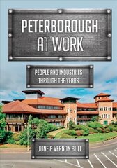 Peterborough at Work: People and Industries Through the Years cena un informācija | Vēstures grāmatas | 220.lv