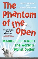 Phantom of the Open: Maurice Flitcroft, the World's Worst Golfer - NOW A MAJOR FILM STARRING MARK RYLANCE цена и информация | Книги о питании и здоровом образе жизни | 220.lv